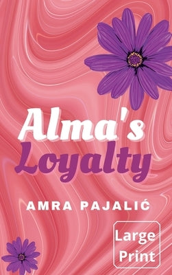 Alma's Loyalty by Pajalic, Amra