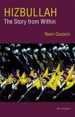 Hizbullah (Hezbollah): The Story from Within by Qassem, Naim