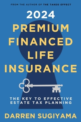2024 Premium Financed Life Insurance: The Key To Effective Estate Tax Planning Paperback Lulu.com