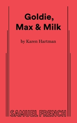 Goldie, Max & Milk by Hartman, Karen