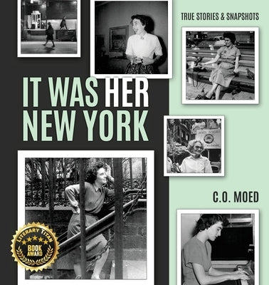 It Was Her New York: True Stories & Snapshots by Moed, C. O.
