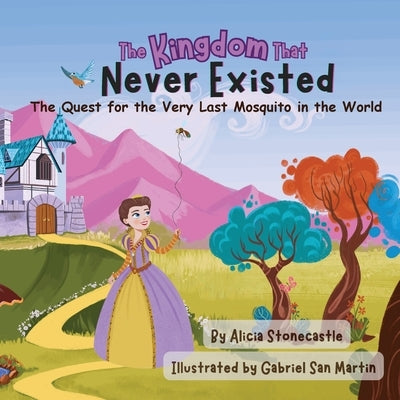 The Kingdom That Never Existed: The Quest for the Very Last Mosquito in the World by Stonecastle, Alicia