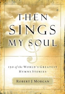 Paperback of "Then Sings My Soul: 150 of the World's Greatest Hymn Stories" by Thomas Nelson, showing the book cover.