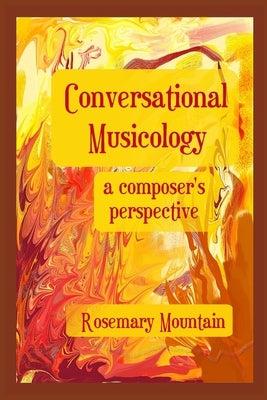 Conversational Musicology: a composer's perspective by Mountain, Rosemary