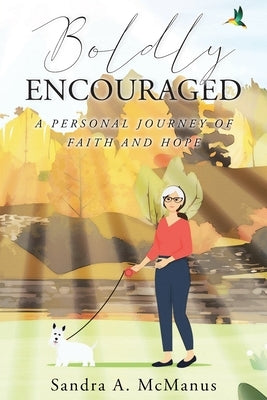 Boldly Encouraged: A Personal Journey of Faith and Hope Paperback Christian Faith Publishing
