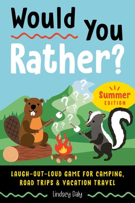 Would You Rather? Summer Edition: Laugh-Out-Loud Game for Camping, Road Trips, and Vacation Travel Paperback Z Kids