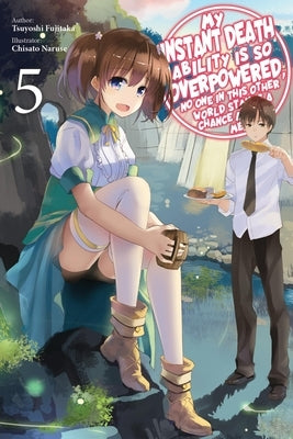 My Instant Death Ability Is So Overpowered, No One in This Other World Stands a Chance Against Me!, Vol. 5 (Light Novel) by Fujitaka, Tsuyoshi