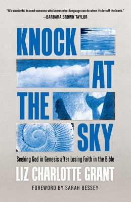 Knock at the Sky: Seeking God in Genesis After Losing Faith in the Bible by Grant, Liz Charlotte