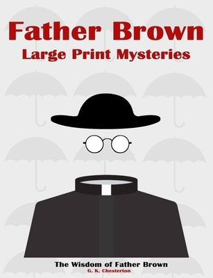 Father Brown Large Print Mysteries: The Wisdom of Father Brown Illustrated by Collections, Classic