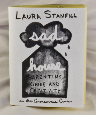 Sad House: Parenting, Grief, and Creativity in the Coronavirus Crisis Paperback Microcosm Publishing