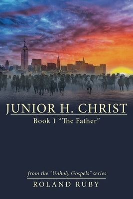 Paperback of Junior H. Christ Book 1 "The Father" by Archway Publishing, showing the front cover with title and author details.