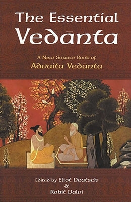 The Essential Vedanta: A New Source Book of Advaita Vedanta by Deutsch, Eliot