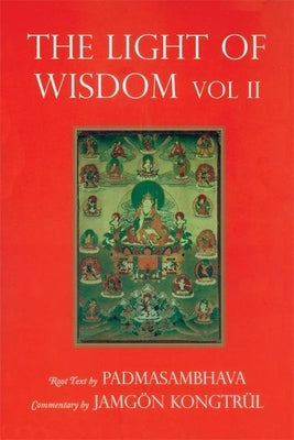 Light of Wisdom, Volume II: A Collection of Padmasambhava's Advice to the Dakini Yeshe Togyal and Other Close Disciples Paperback Rangjung Yeshe Publications