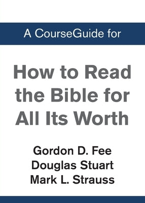 A CourseGuide for How to Read the Bible for All Its Worth by Zondervan Academic