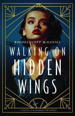Walking on Hidden Wings: A Novel of the Roaring Twenties by McDaniel, Rachel Scott