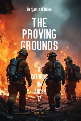 Paperback of "The Proving Grounds: A Catholic on Ladder 17" by Ignatius Press with a cover image featuring a firefighter on a ladder.