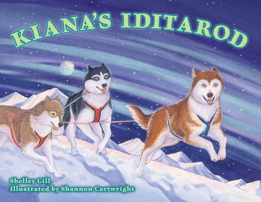 Kiana's Iditarod by Gill, Shelley
