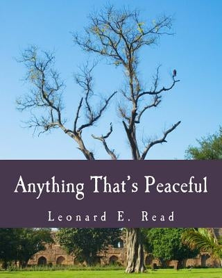Anything That's Peaceful (Large Print Edition): The Case for the Free Market by Read, Leonard E.