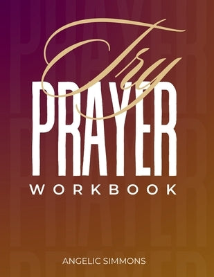 Try Prayer Workbook by Simmons, Angelic