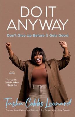 Do It Anyway: Don't Give Up Before It Gets Good by Cobbs Leonard, Tasha