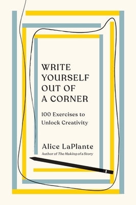 Write Yourself Out of a Corner: 100 Exercises to Unlock Creativity Paperback W. W. Norton & Company