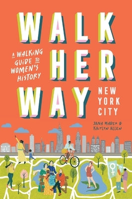 Walk Her Way New York City: A Walking Guide to Women's History Paperback Hardie Grant Books