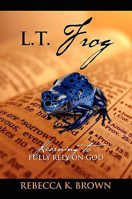 L.T. Frog: Learning to Fully Rely on God Paperback Outskirts Press