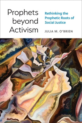 Prophets Beyond Activism: Rethinking the Prophetic Roots of Social Justice Paperback Westminster John Knox Press
