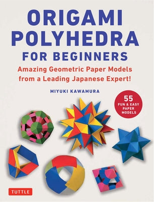 Open paperback of Origami Polyhedra for Beginners by Tuttle Publishing featuring colorful geometric paper models and step-by-step instructions.