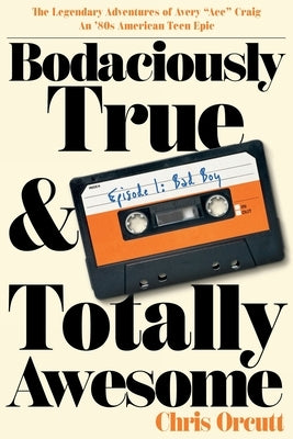 Paperback of Bodaciously True & Totally Awesome: Episode I, Bad Boy by Have Pen, Will Travel showing the book cover with title and author name.