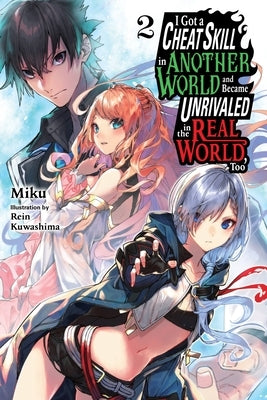 I Got a Cheat Skill in Another World and Became Unrivaled in the Real World, Too, Vol. 2 (Light Novel) Paperback Yen on