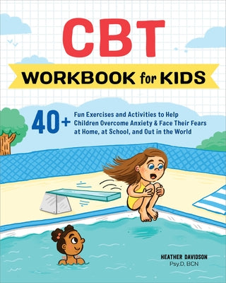 CBT Workbook for Kids: 40+ Fun Exercises and Activities to Help Children Overcome Anxiety & Face Their Fears at Home, at School, and Out in the World Paperback Callisto Kids
