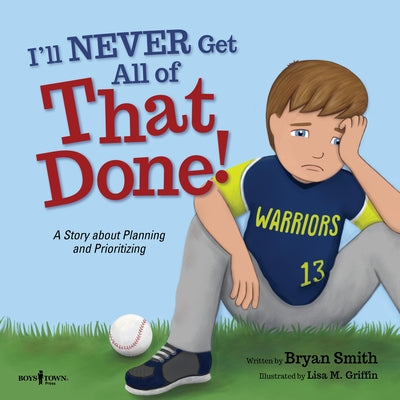 I'll Never Get All of That Done!: A Story about Planning and Prioritizing Volume 8 by Smith, Bryan