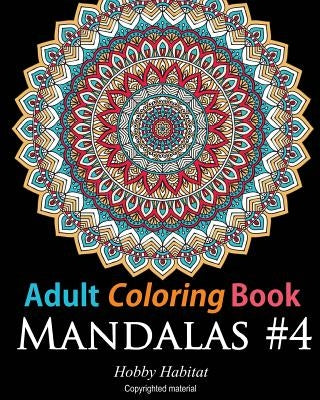 Adult Coloring Book: Mandalas #4: Coloring Book for Adults Featuring 50 High Definition Mandala Designs by Books, Hobby Habitat Coloring