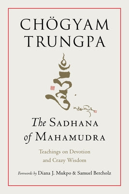 The Sadhana of Mahamudra: Teachings on Devotion and Crazy Wisdom Paperback Shambhala