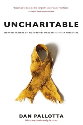 Uncharitable: How Restraints on Nonprofits Undermine Their Potential Paperback Brandeis University Press