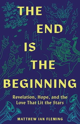 The End Is the Beginning: Revelation, Hope, and the Love That Lit the Stars Paperback Broadleaf Books