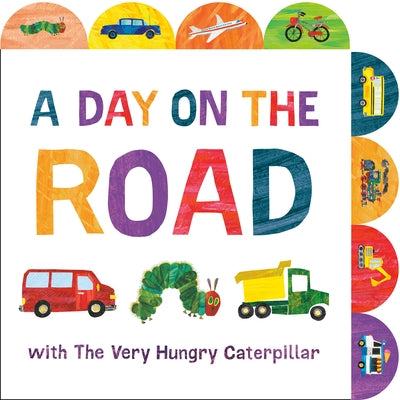 A Day on the Road with the Very Hungry Caterpillar: A Tabbed Board Book Board Book World of Eric Carle