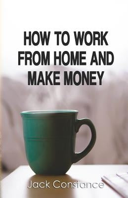 How To Work From Home And Make Money Paperback Createspace Independent Publishing Platform