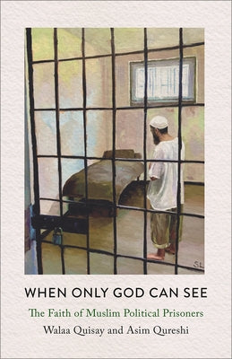 When Only God Can See: The Faith of Muslim Political Prisoners Paperback Pluto Press (UK)