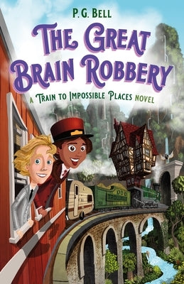 The Great Brain Robbery: A Train to Impossible Places Novel by Bell, P. G.