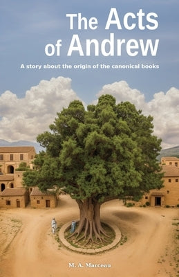 The Acts of Andrew: A story about the origin of the canonical books Paperback Marceau, Marc-Andre