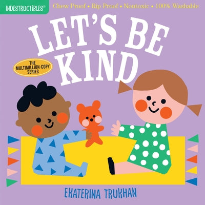 Indestructibles: Let's Be Kind (a First Book of Manners): Chew Proof - Rip Proof - Nontoxic - 100% Washable (Book for Babies, Newborn Books, Safe to C Paperback Workman Kids