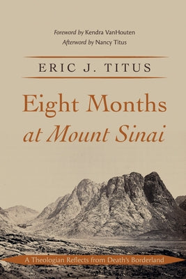 Eight Months at Mount Sinai: A Theologian Reflects from Death's Borderland Paperback Resource Publications (CA)