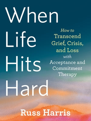Paperback book titled "When Life Hits Hard" by New Harbinger Publications on grief, crisis, and acceptance with therapy insights.