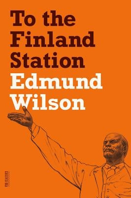 To the Finland Station: A Study in the Acting and Writing of History Paperback Farrar, Straus and Giroux