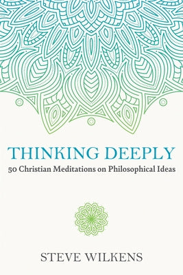 Thinking Deeply: 50 Christian Meditations on Philosophical Ideas Paperback Cascade Books