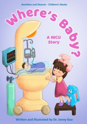 Where's Baby? A NICU Story: Hamilton and Eleanor - Children's Books by Koo, Jenny