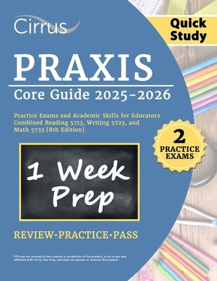 Praxis Core Quick Study Guide 2025-2026: 2 Practice Exams and Academic Skills for Educators Combined Reading 5713, Writing 5723, and Math 5733 [8th Ed by Canizales, Eric