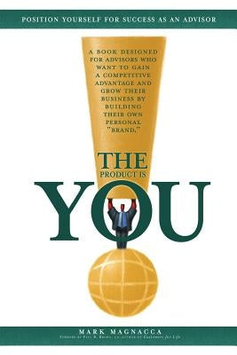 The Product Is You!: Position Yourself for Success as an Advisor Paperback 1st Book Library